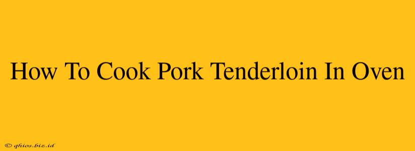 How To Cook Pork Tenderloin In Oven