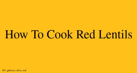 How To Cook Red Lentils