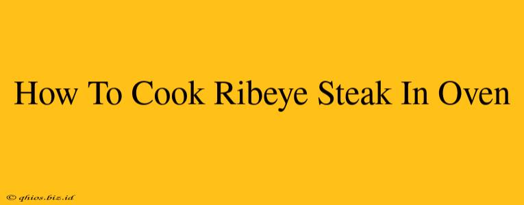 How To Cook Ribeye Steak In Oven