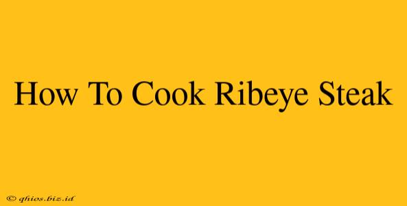 How To Cook Ribeye Steak