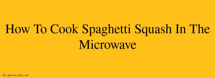 How To Cook Spaghetti Squash In The Microwave