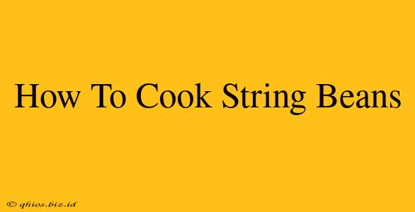 How To Cook String Beans