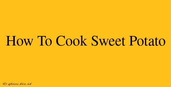 How To Cook Sweet Potato