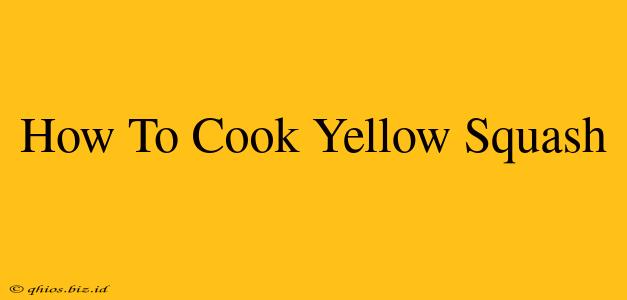 How To Cook Yellow Squash