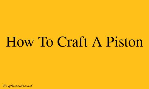 How To Craft A Piston