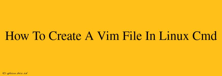 How To Create A Vim File In Linux Cmd