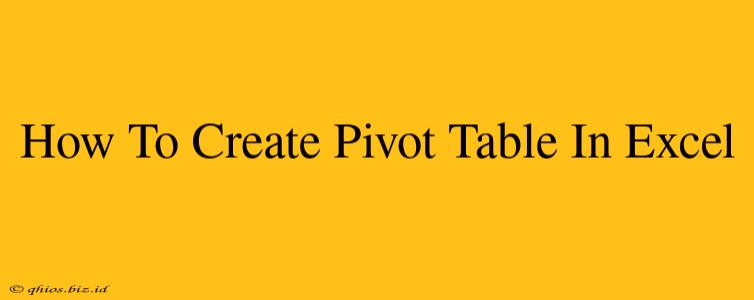 How To Create Pivot Table In Excel