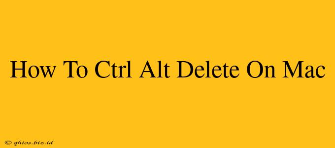 How To Ctrl Alt Delete On Mac