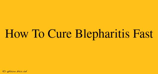 How To Cure Blepharitis Fast