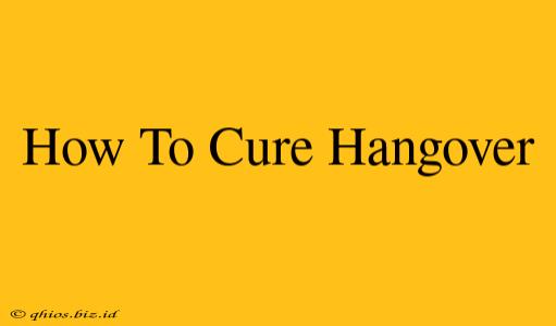 How To Cure Hangover