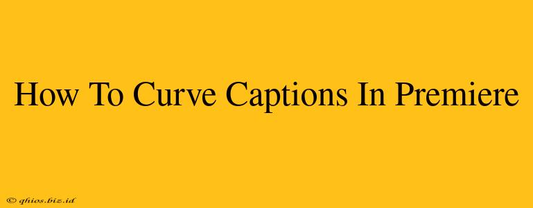 How To Curve Captions In Premiere