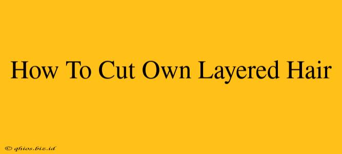 How To Cut Own Layered Hair
