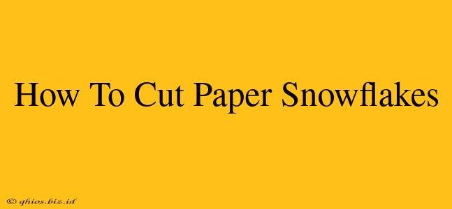 How To Cut Paper Snowflakes
