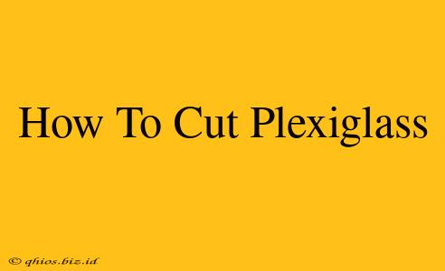 How To Cut Plexiglass