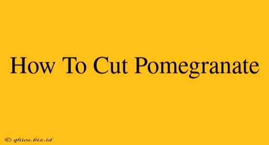How To Cut Pomegranate