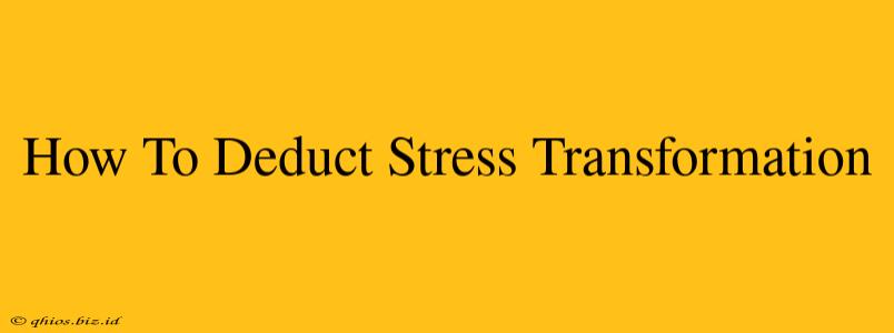 How To Deduct Stress Transformation