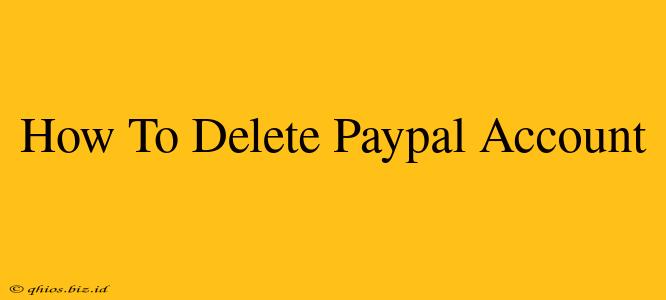 How To Delete Paypal Account
