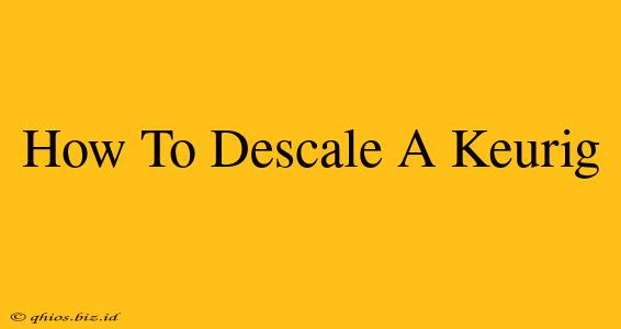 How To Descale A Keurig