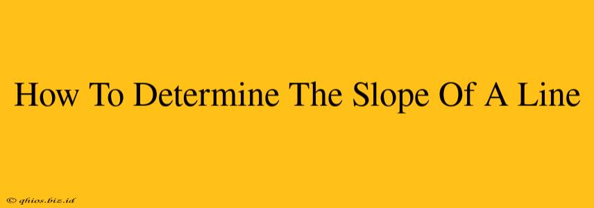 How To Determine The Slope Of A Line