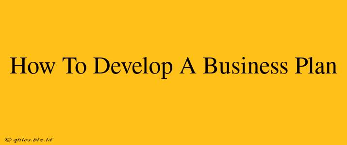 How To Develop A Business Plan