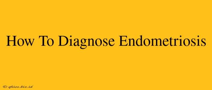 How To Diagnose Endometriosis