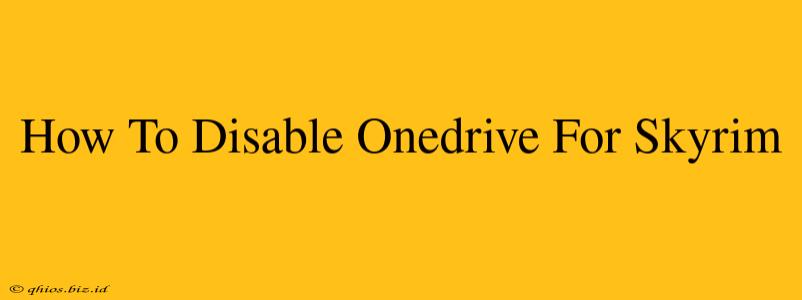 How To Disable Onedrive For Skyrim