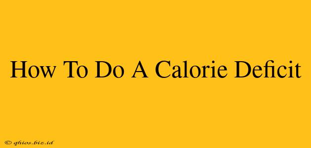 How To Do A Calorie Deficit