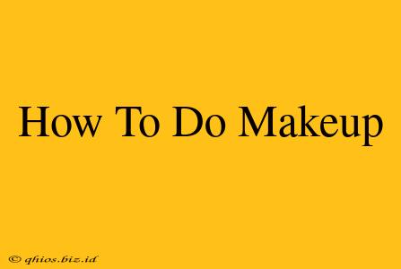 How To Do Makeup