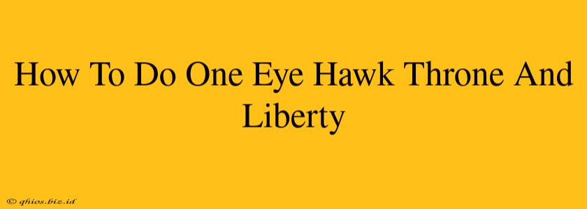 How To Do One Eye Hawk Throne And Liberty