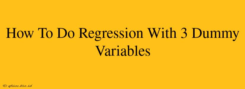 How To Do Regression With 3 Dummy Variables