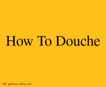 How To Douche