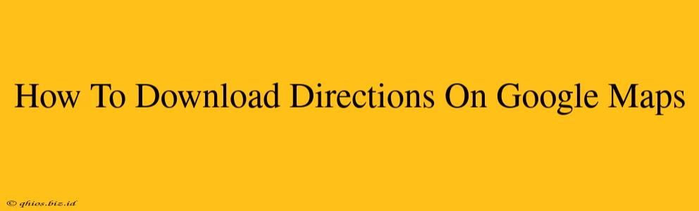 How To Download Directions On Google Maps
