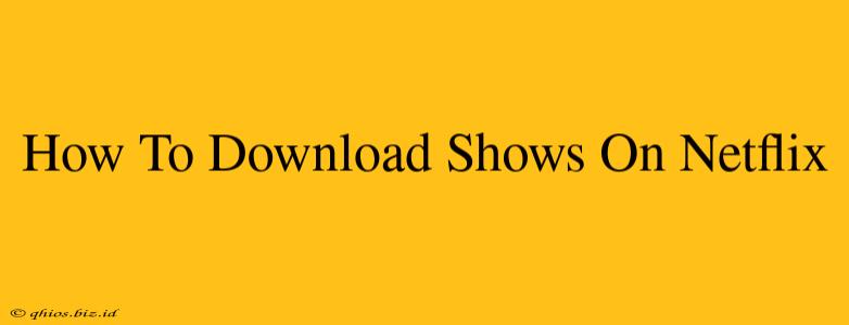 How To Download Shows On Netflix