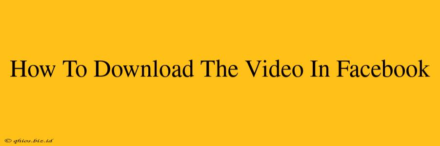 How To Download The Video In Facebook