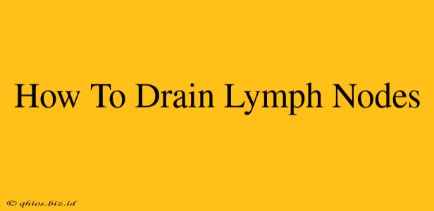 How To Drain Lymph Nodes