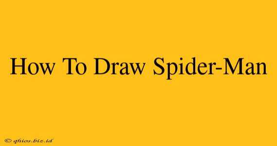 How To Draw Spider-Man