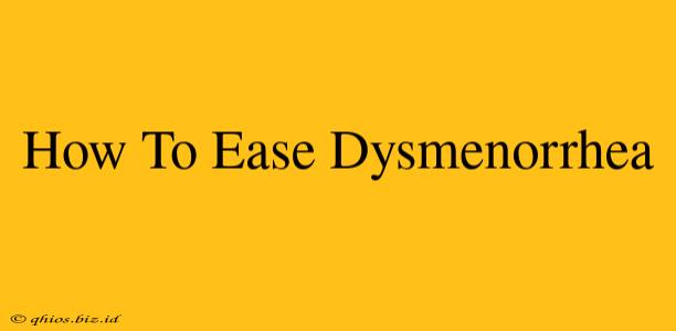 How To Ease Dysmenorrhea