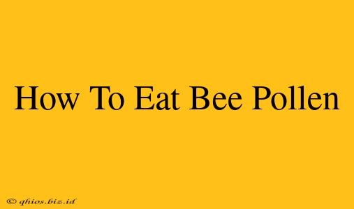 How To Eat Bee Pollen