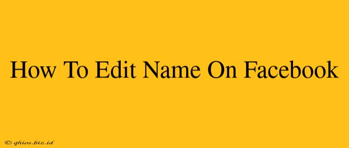 How To Edit Name On Facebook