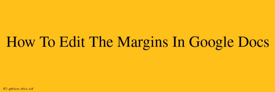 How To Edit The Margins In Google Docs