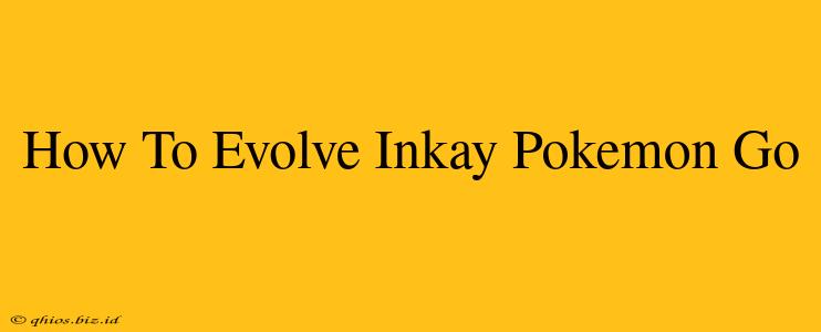 How To Evolve Inkay Pokemon Go