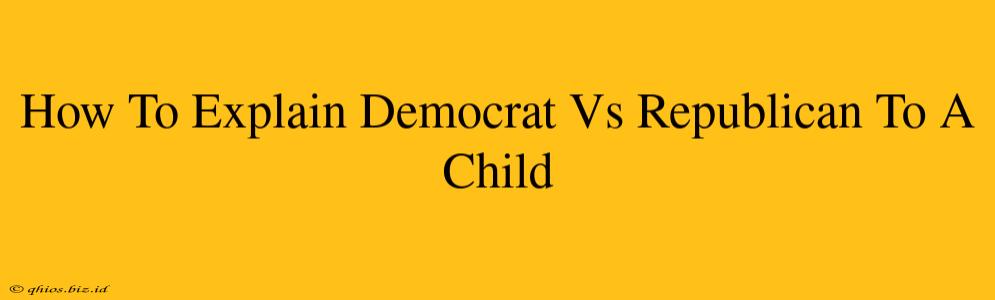 How To Explain Democrat Vs Republican To A Child