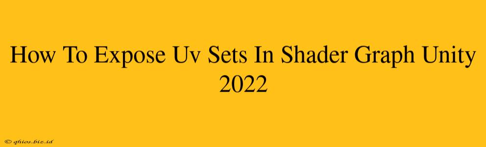 How To Expose Uv Sets In Shader Graph Unity 2022