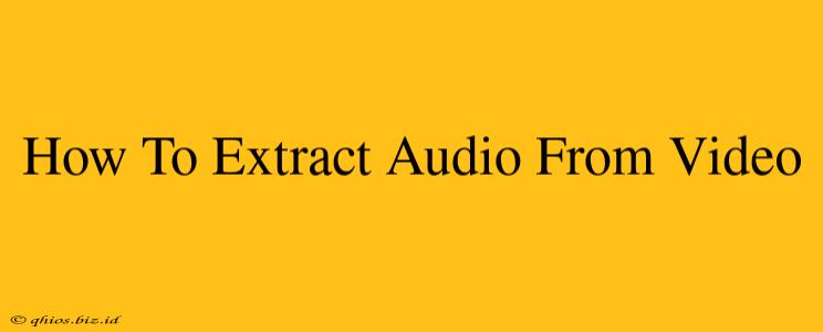 How To Extract Audio From Video
