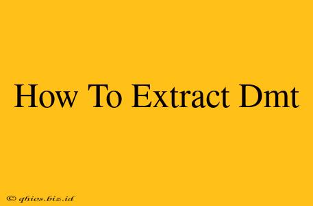 How To Extract Dmt