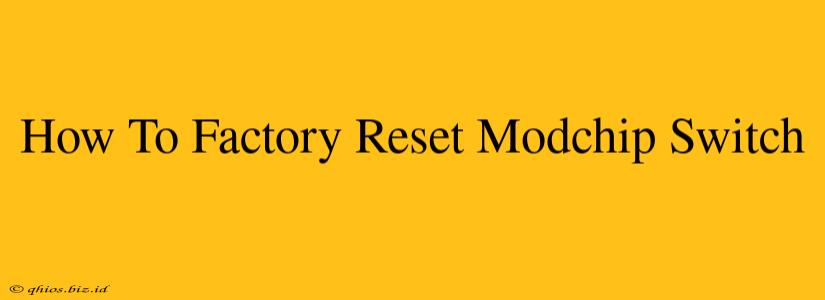 How To Factory Reset Modchip Switch