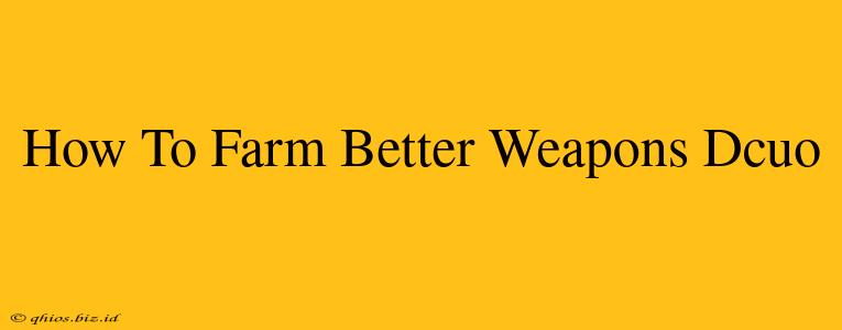 How To Farm Better Weapons Dcuo