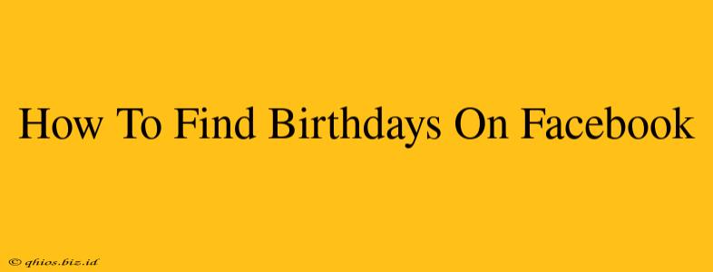 How To Find Birthdays On Facebook