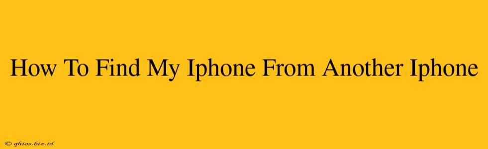 How To Find My Iphone From Another Iphone