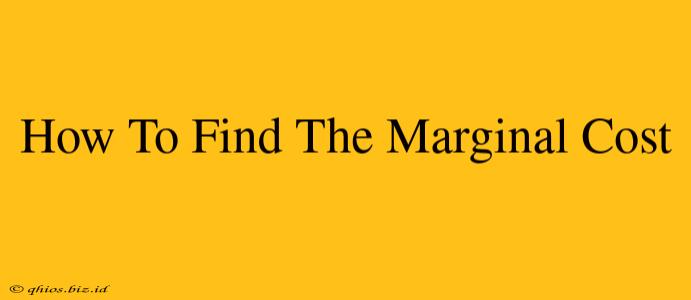 How To Find The Marginal Cost